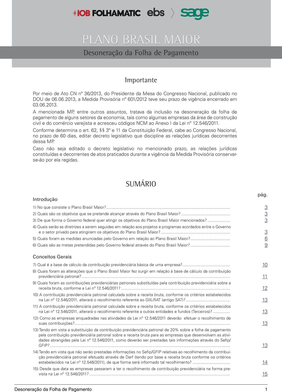 a Medida Provisória nº 601/2012 teve seu prazo de vigência encerrado em 03.06.2013.