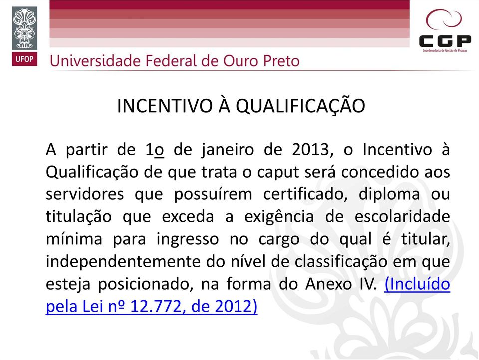 exigência de escolaridade mínima para ingresso no cargo do qual é titular, independentemente do nível