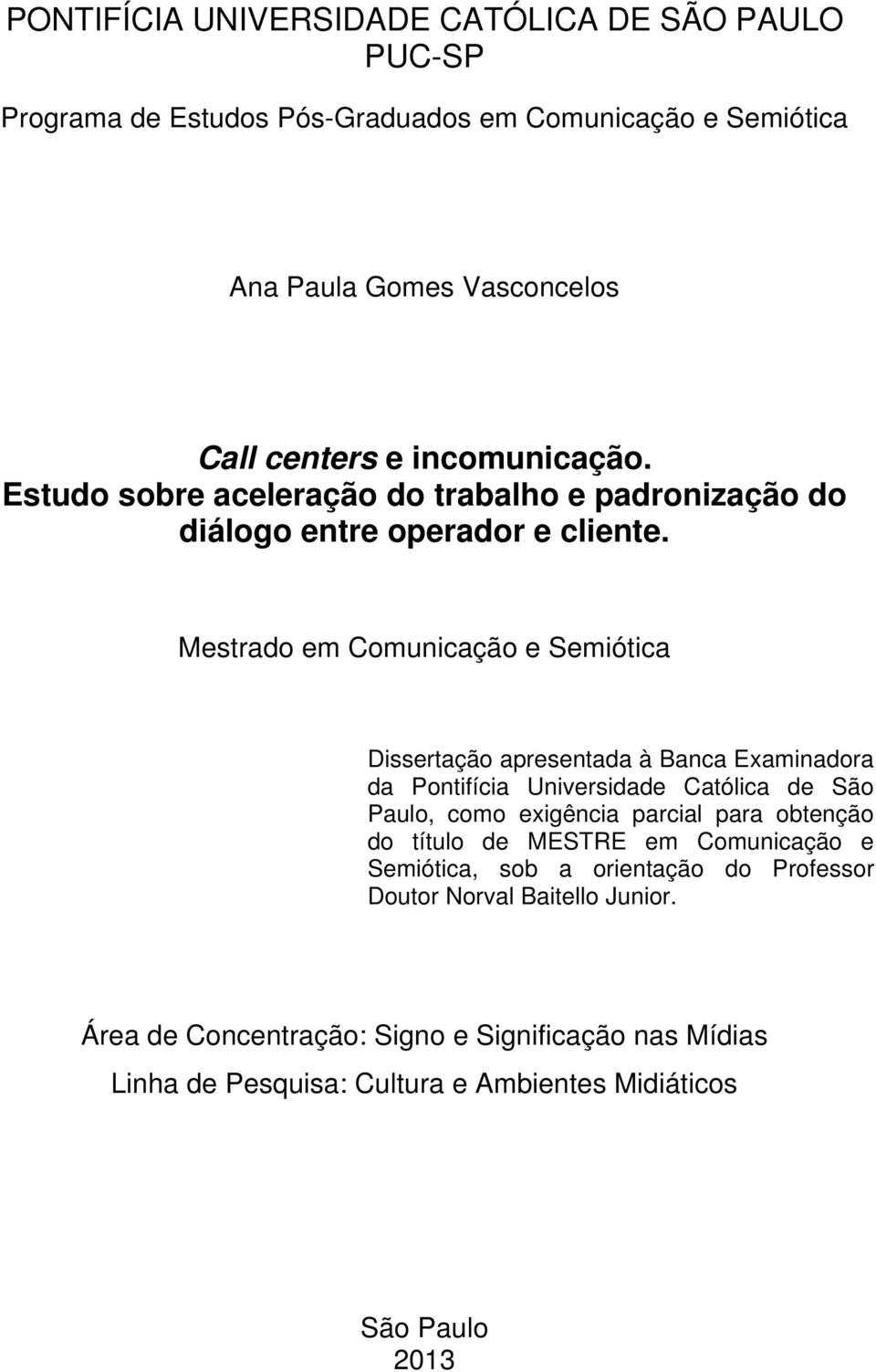 Mestrado em Comunicação e Semiótica Dissertação apresentada à Banca Examinadora da Pontifícia Universidade Católica de São Paulo, como exigência parcial para