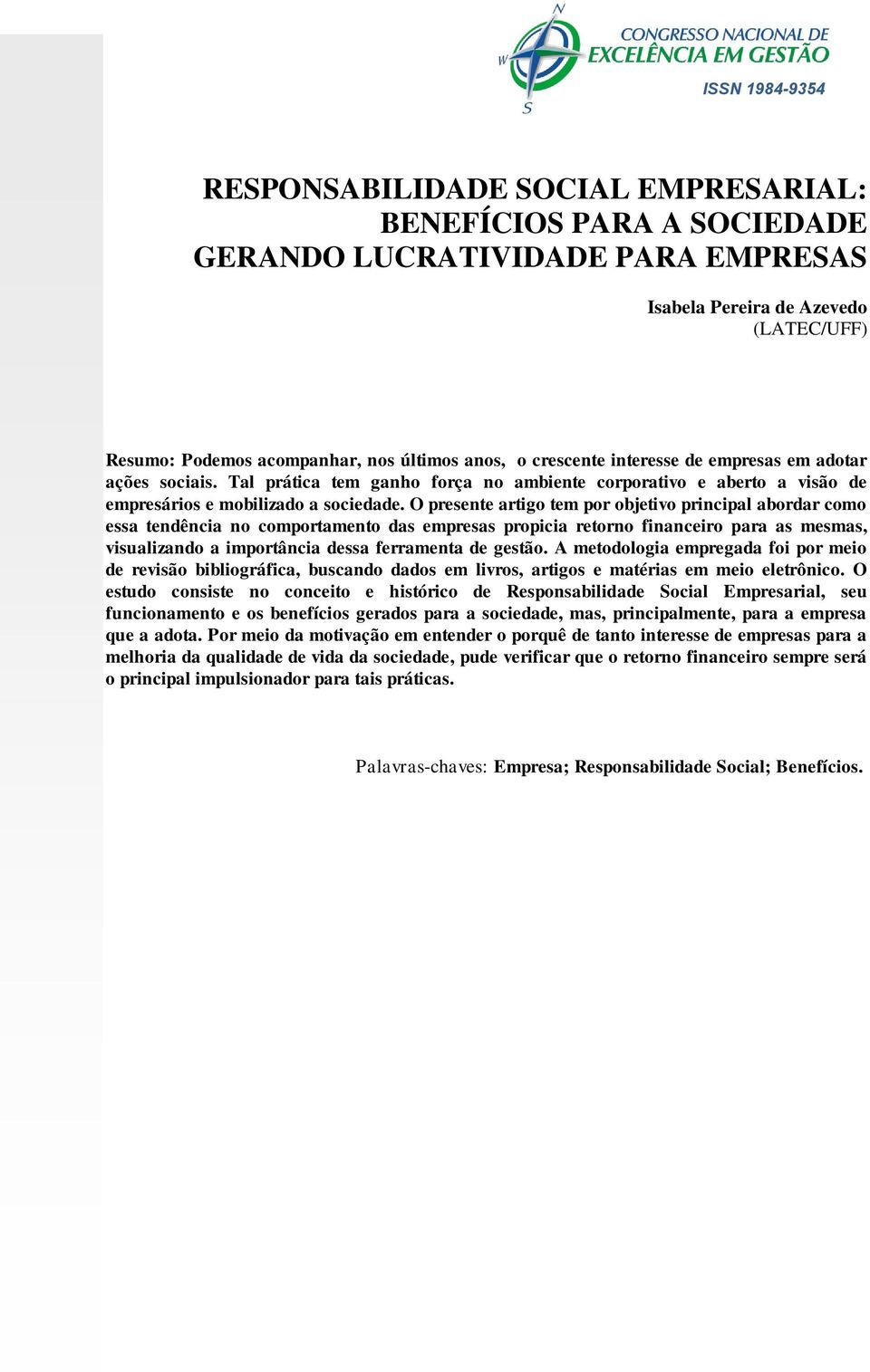 O presente artigo tem por objetivo principal abordar como essa tendência no comportamento das empresas propicia retorno financeiro para as mesmas, visualizando a importância dessa ferramenta de