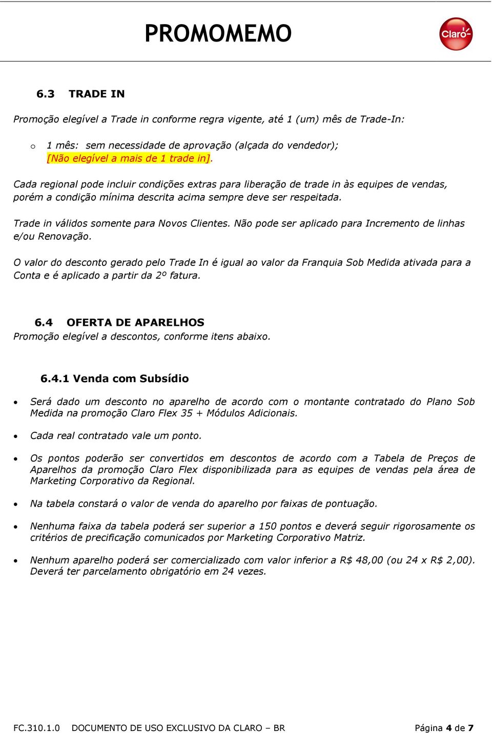 Trade in válidos somente para Novos Clientes. Não pode ser aplicado para Incremento de linhas e/ou Renovação.