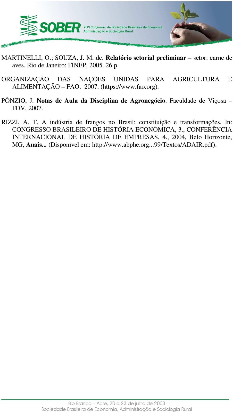 Notas de Aula da Disciplina de Agronegócio. Faculdade de Viçosa FDV, 2007. RIZZI, A. T.