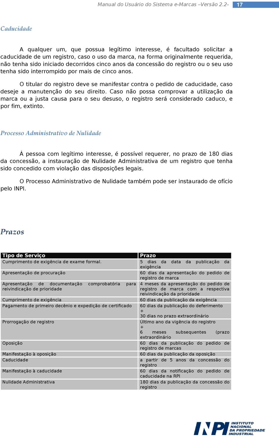 O titular do registro deve se manifestar contra o pedido de caducidade, caso deseje a manutenção do seu direito.