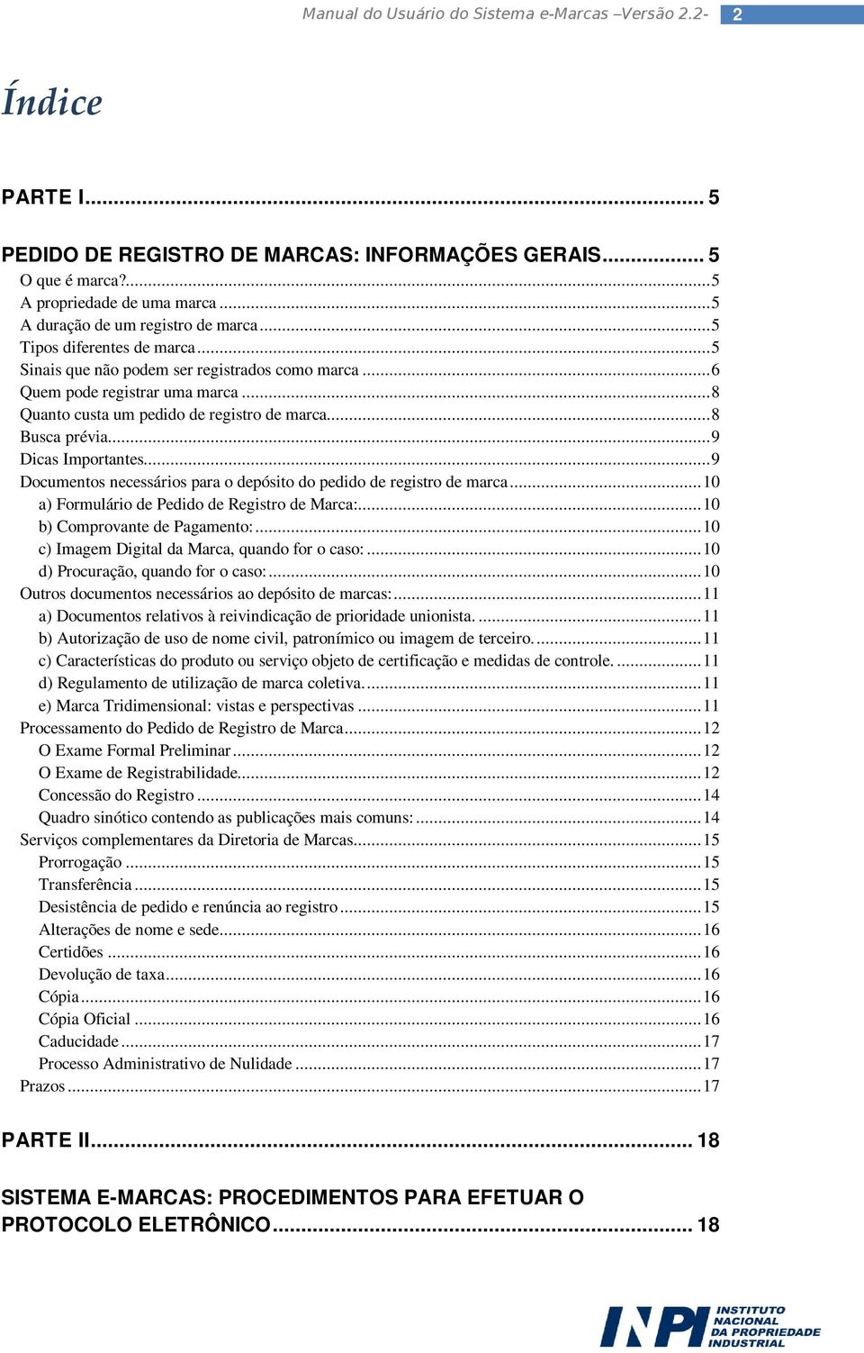 ..9 Documentos necessários para o depósito do pedido de registro de marca...10 a) Formulário de Pedido de Registro de Marca:...10 b) Comprovante de Pagamento:.