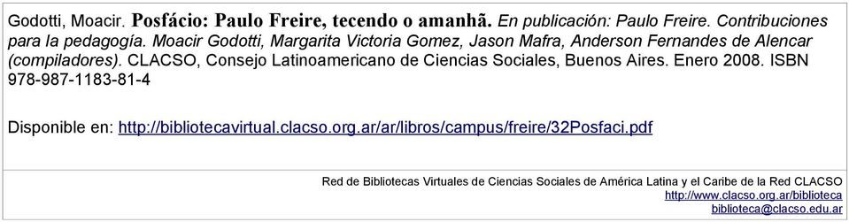 CLACSO, Consejo Latinoamericano de Ciencias Sociales, Buenos Aires. Enero 2008. ISBN 978-987-1183-81-4 Disponible en: http://bibliotecavirtual.