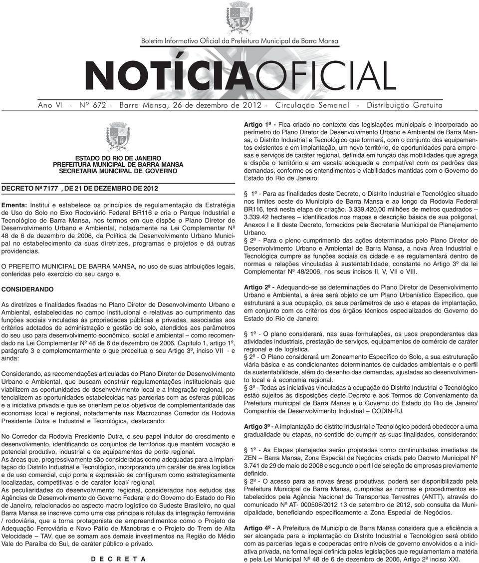 Rodoviário Federal BR116 e cria o Parque Industrial e Tecnológico de Barra Mansa, nos termos em que dispõe o Plano Diretor de Desenvolvimento Urbano e Ambiental, notadamente na Lei Complementar Nº 48