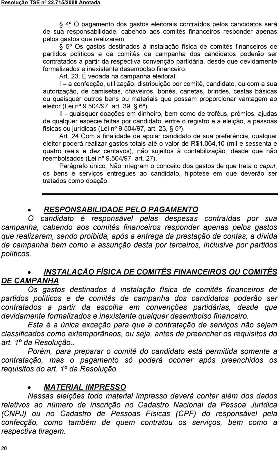 desde que devidamente formalizados e inexistente desembolso financeiro. Art. 23.