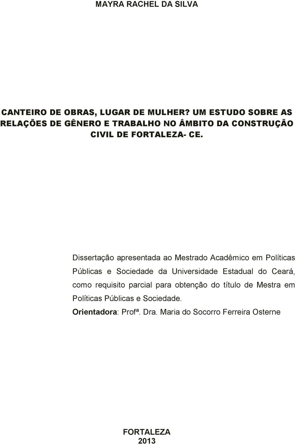 Dissertação apresentada ao Mestrado Acadêmico em Políticas Públicas e Sociedade da Universidade Estadual do