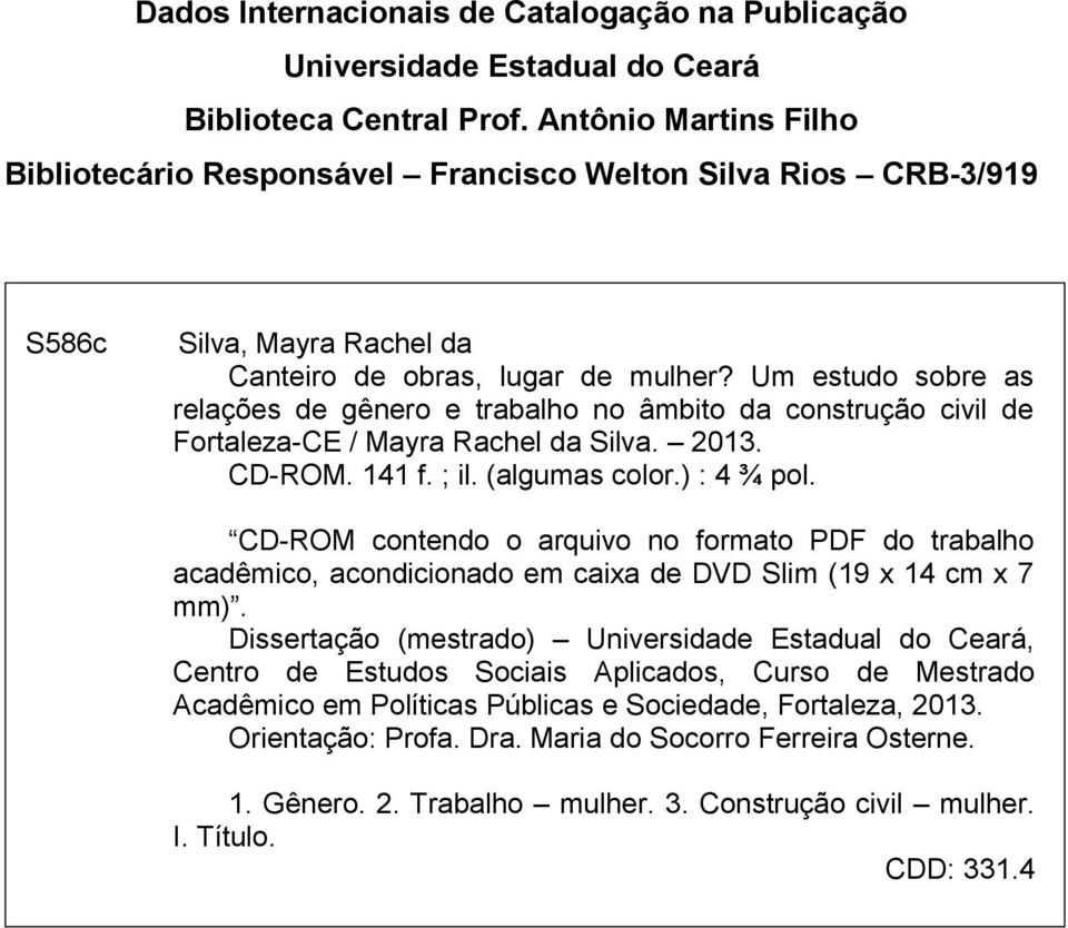 Um estudo sobre as relações de gênero e trabalho no âmbito da construção civil de Fortaleza-CE / Mayra Rachel da Silva. 2013. CD-ROM. 141 f. ; il. (algumas color.) : 4 ¾ pol.