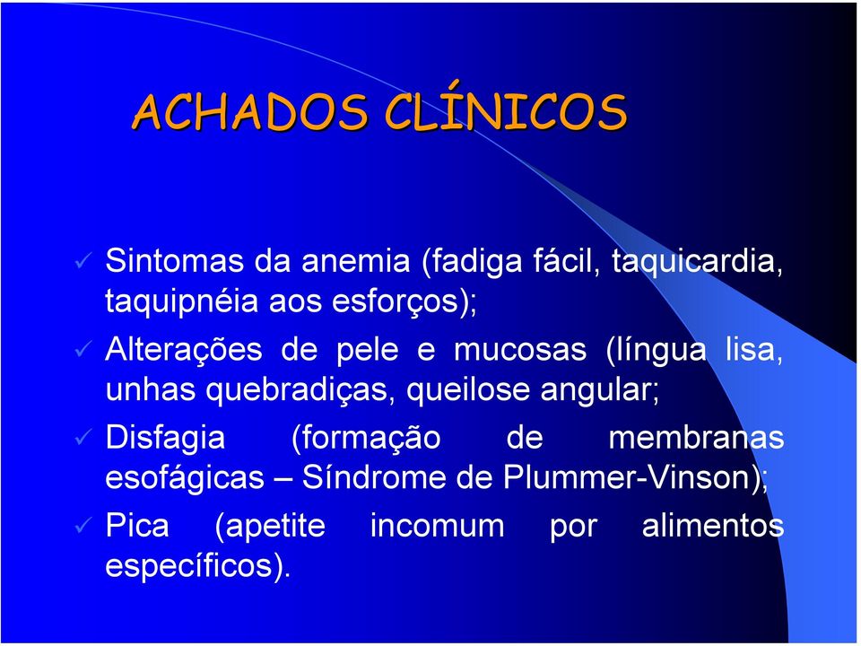 unhas quebradiças, queilose angular; Disfagia (formação de membranas