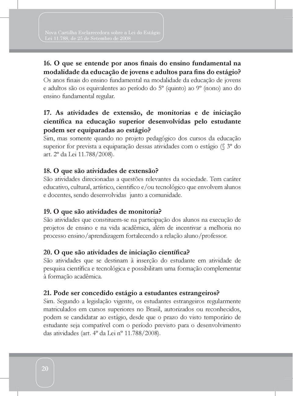 As atividades de extensão, de monitorias e de iniciação científica na educação superior desenvolvidas pelo estudante podem ser equiparadas ao estágio?