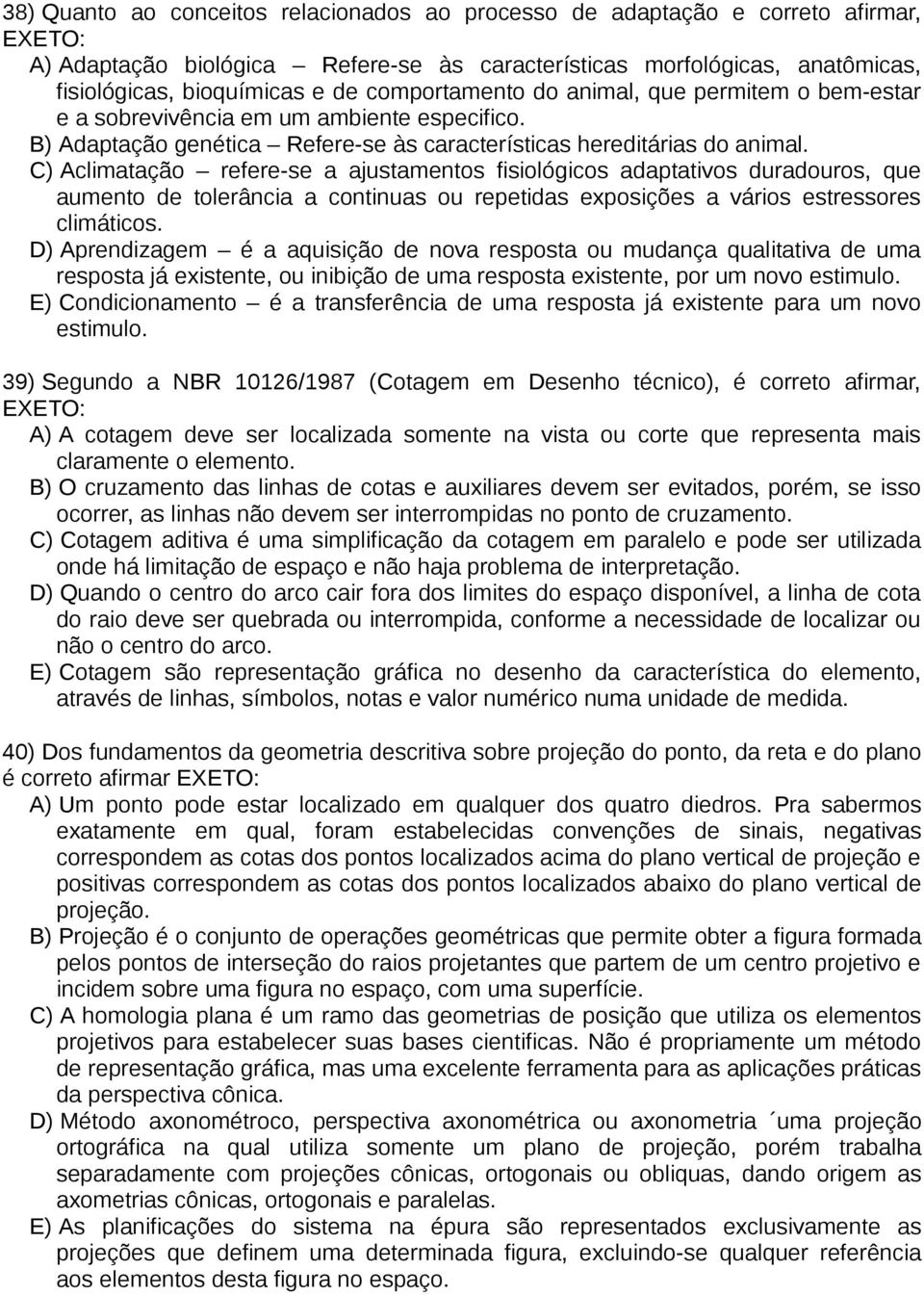 C) Aclimatação refere-se a ajustamentos fisiológicos adaptativos duradouros, que aumento de tolerância a continuas ou repetidas exposições a vários estressores climáticos.