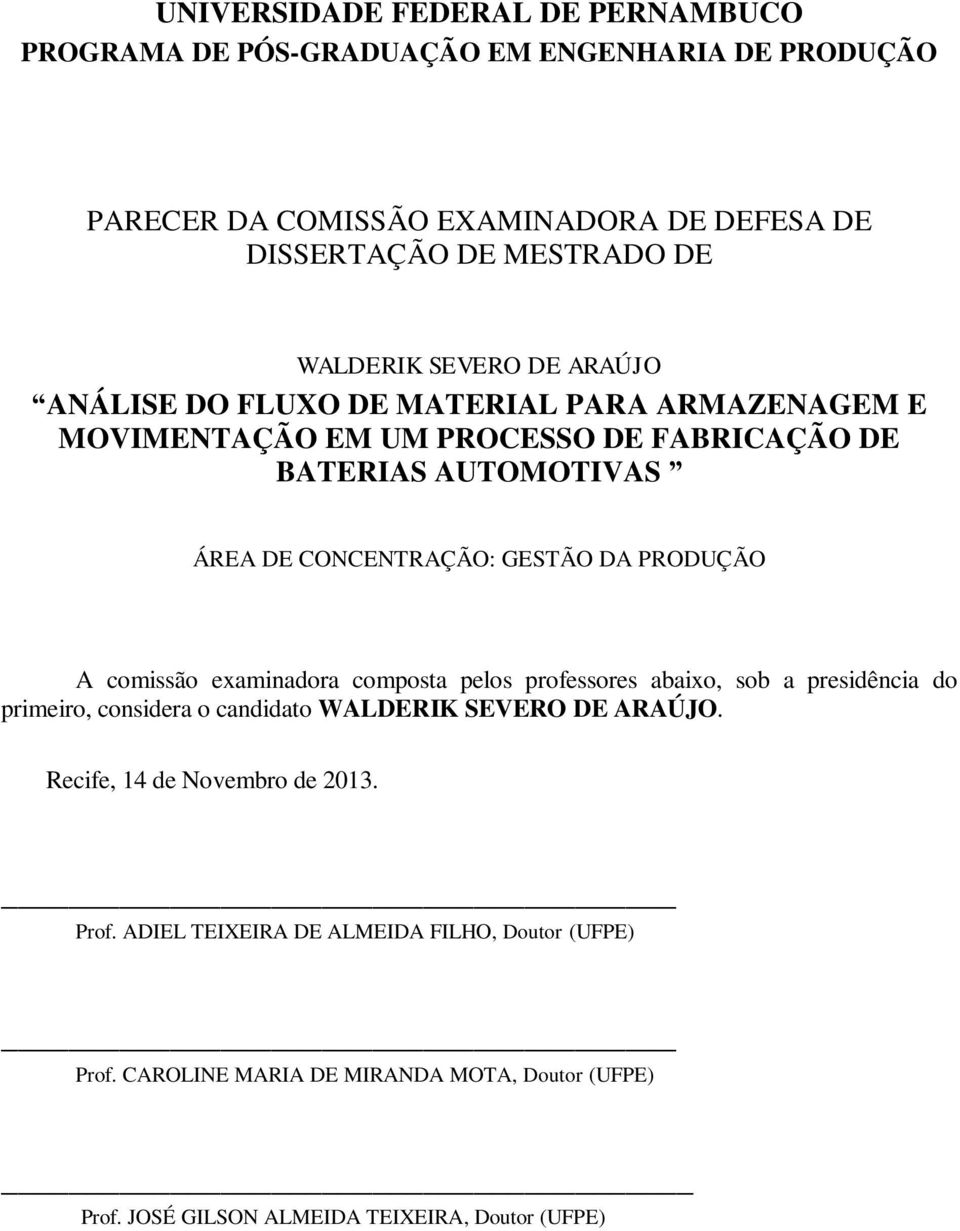 GESTÃO DA PRODUÇÃO A comissão examinadora composta pelos professores abaixo, sob a presidência do primeiro, considera o candidato WALDERIK SEVERO DE ARAÚJO.