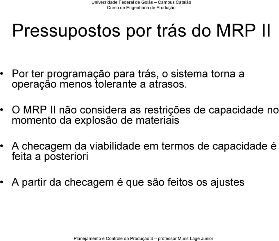 O MRP II não considera as restrições de capacidade no momento da explosão de