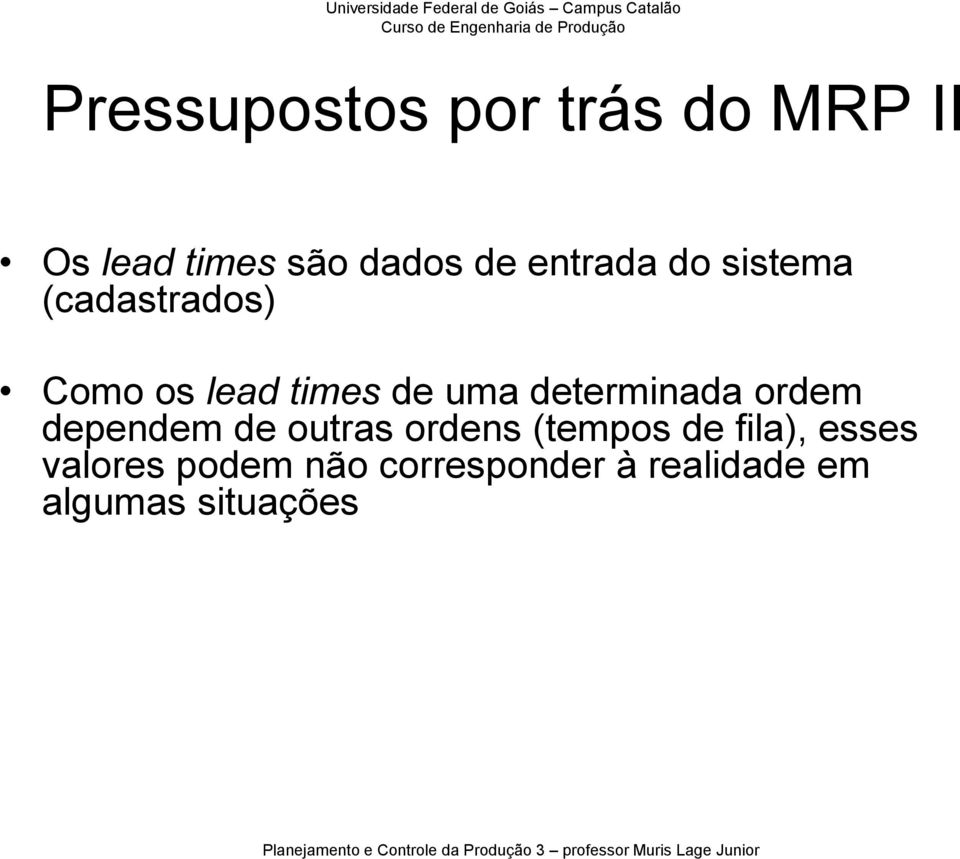 determinada ordem dependem de outras ordens (tempos de fila),