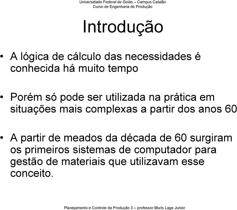 partir dos anos 60 A partir de meados da década de 60 surgiram os