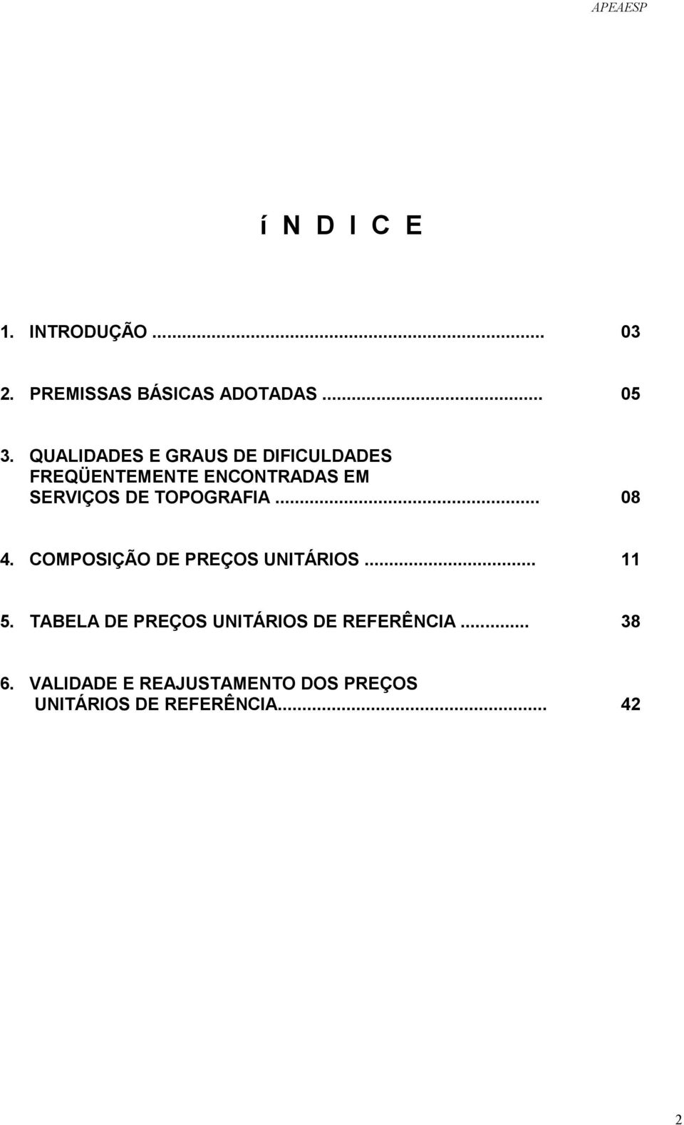 TOPOGRAFIA... 08 4. COMPOSIÇÃO DE PREÇOS UNITÁRIOS... 11 5.