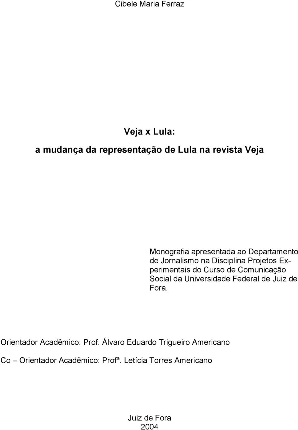 Comunicação Social da Universidade Federal de Juiz de Fora. Orientador Acadêmico: Prof.