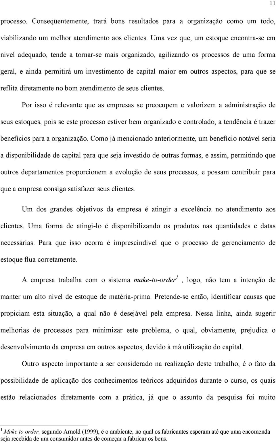 aspectos, para que se reflita diretamente no bom atendimento de seus clientes.