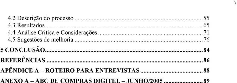 5 Sugestões de melhoria...76 5 CONCLUSÃO...84 REFERÊNCIAS.