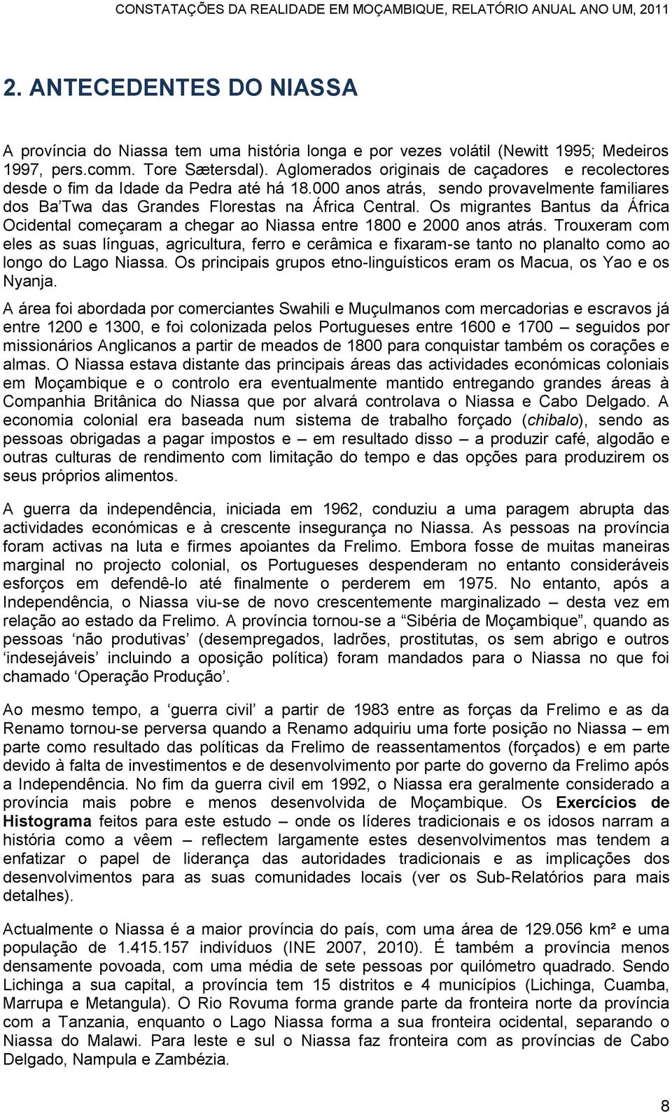 Os migrantes Bantus da África Ocidental começaram a chegar ao Niassa entre 1800 e 2000 anos atrás.