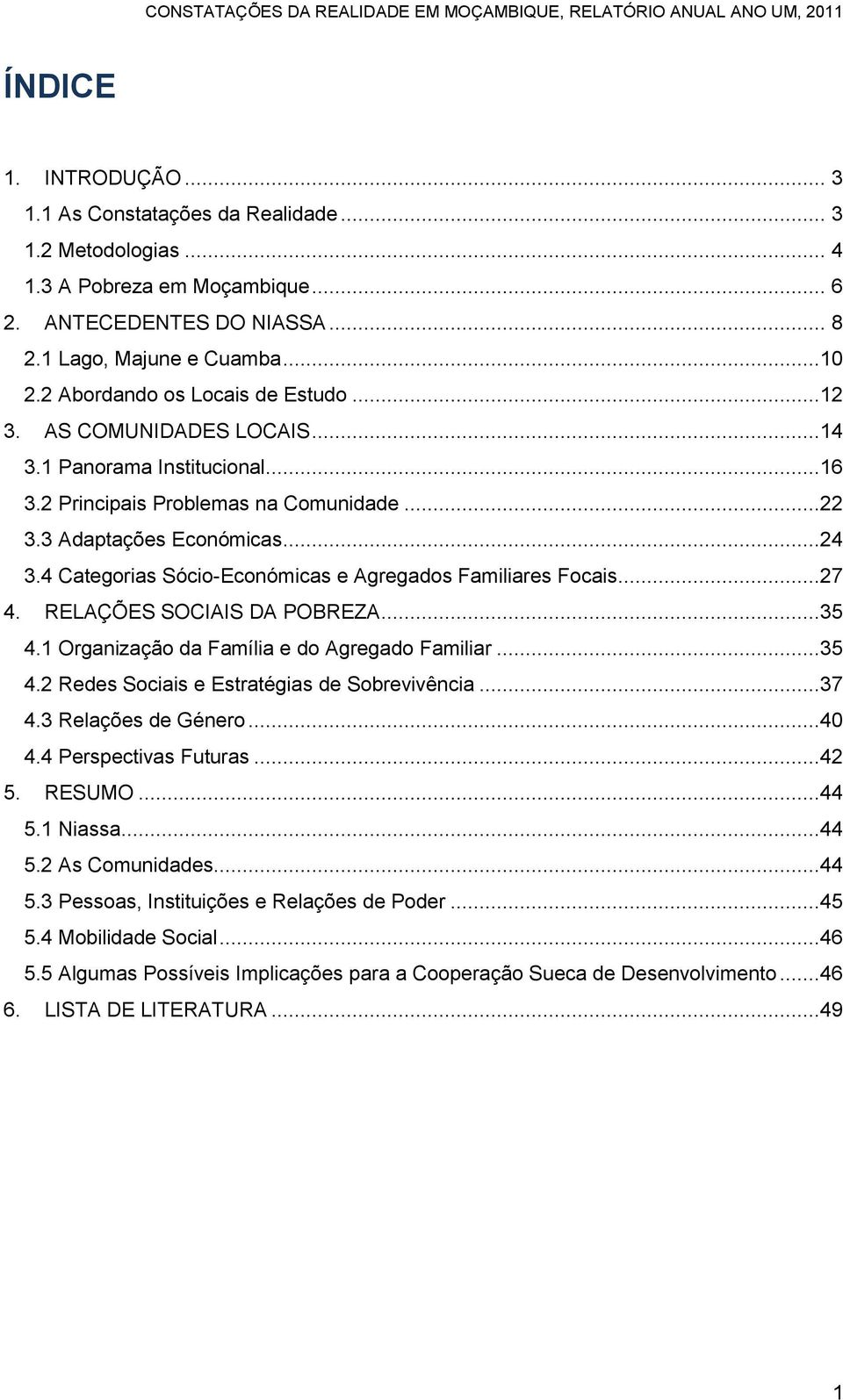 4 Categorias Sócio-Económicas e Agregados Familiares Focais...27 4. RELAÇÕES SOCIAIS DA POBREZA...35 4.1 Organização da Família e do Agregado Familiar...35 4.2 Redes Sociais e Estratégias de Sobrevivência.