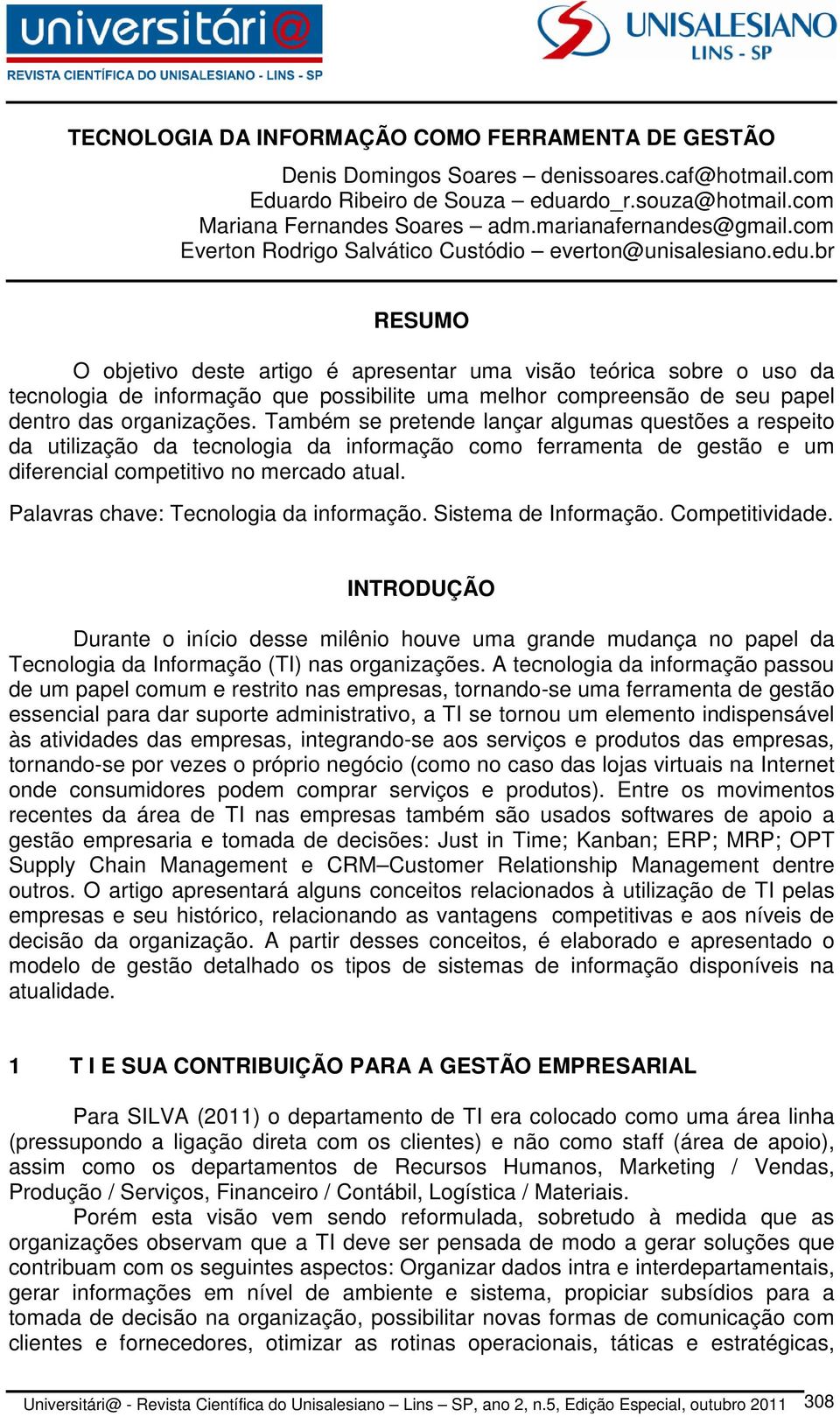 br RESUMO O objetivo deste artigo é apresentar uma visão teórica sobre o uso da tecnologia de informação que possibilite uma melhor compreensão de seu papel dentro das organizações.