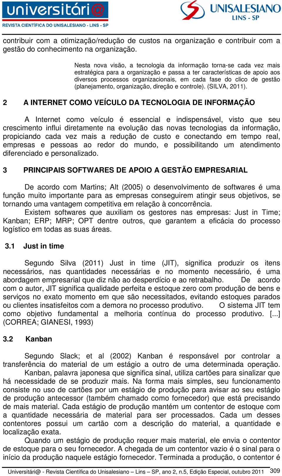 de gestão (planejamento, organização, direção e controle). (SILVA, 2011).