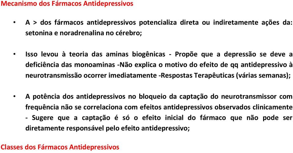 -Respostas Terapêuticas (várias semanas); A potência dos antidepressivos no bloqueio da captação do neurotransmissor com frequência não se correlaciona com efeitos antidepressivos