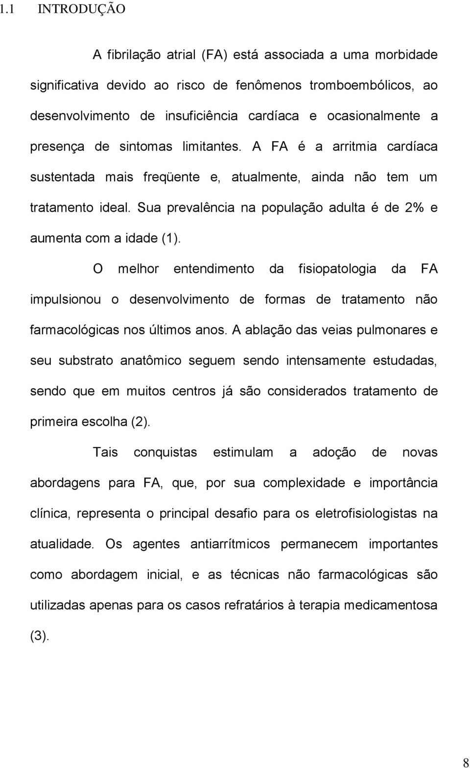 Sua prevalência na população adulta é de 2% e aumenta com a idade (1).