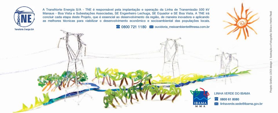 A TNE irá concluir cada etapa deste Projeto, que é essencial ao desenvolvimento da região, de maneira inovadora e aplicando as melhores técnicas para