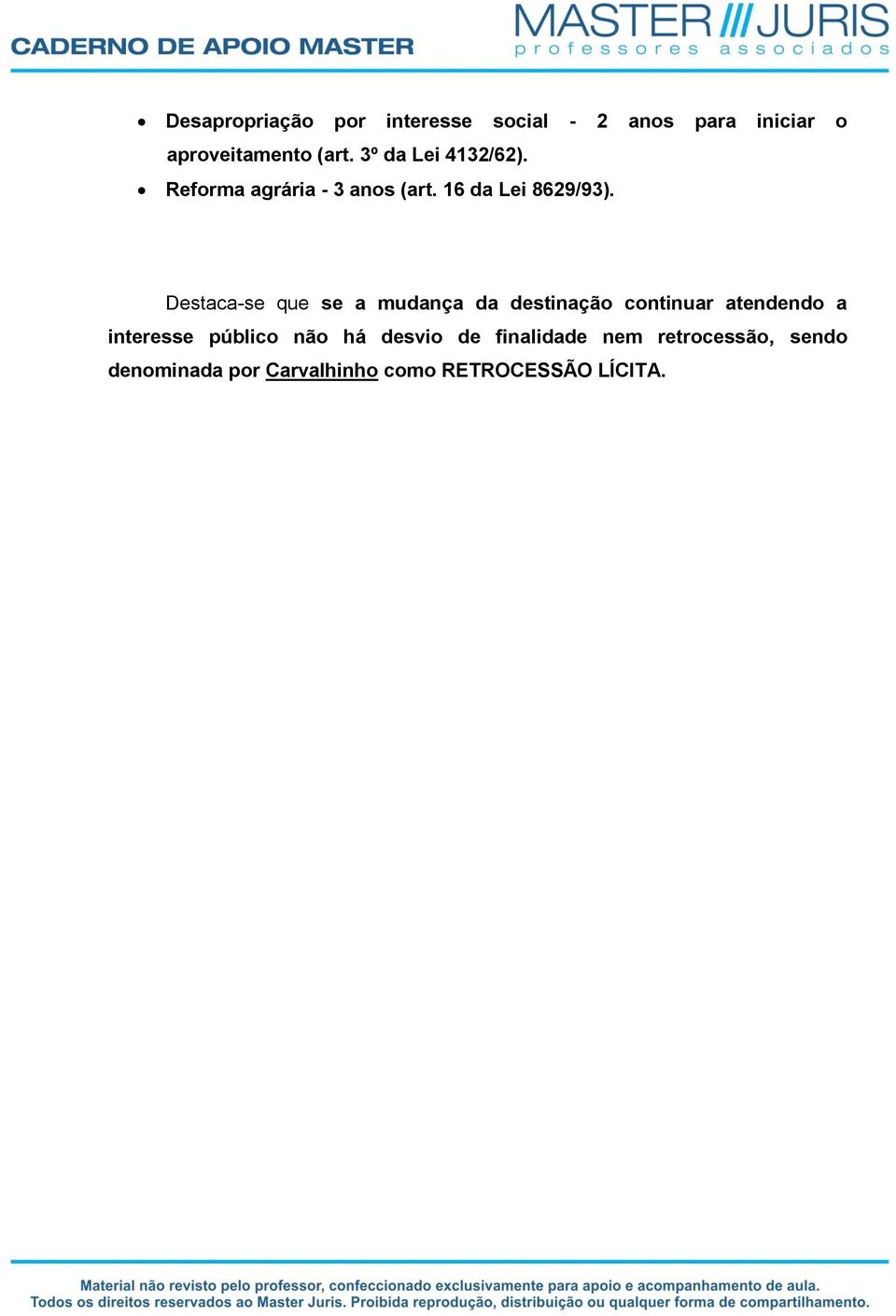 Destaca-se que se a mudança da destinação continuar atendendo a interesse público