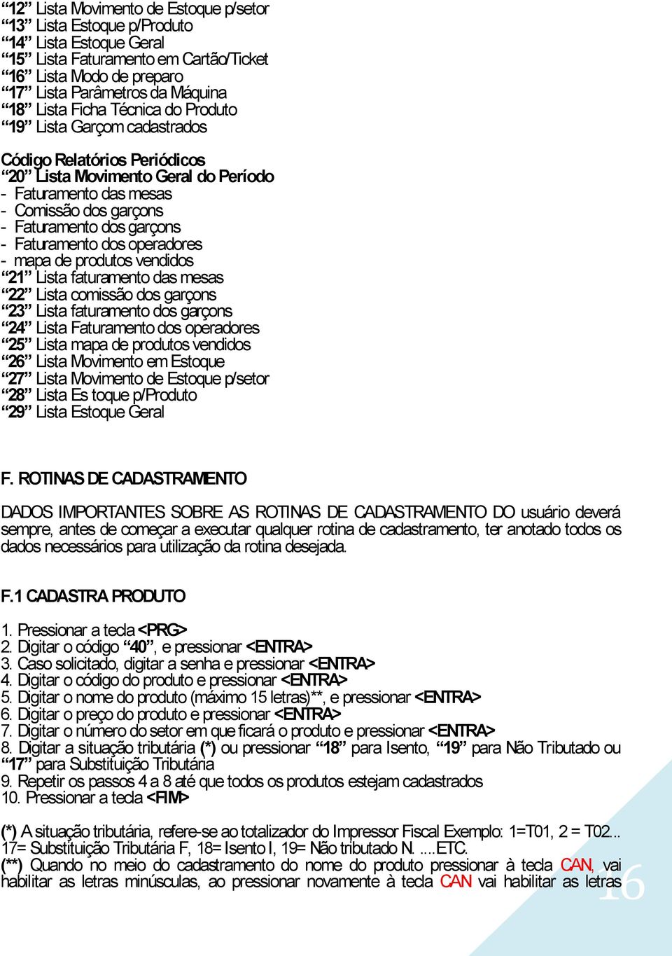 dos operadores - mapa de produtos vendidos 21 Lista faturamento das mesas 22 Lista comissão dos garçons 23 Lista faturamento dos garçons 24 Lista Faturamento dos operadores 25 Lista mapa de produtos