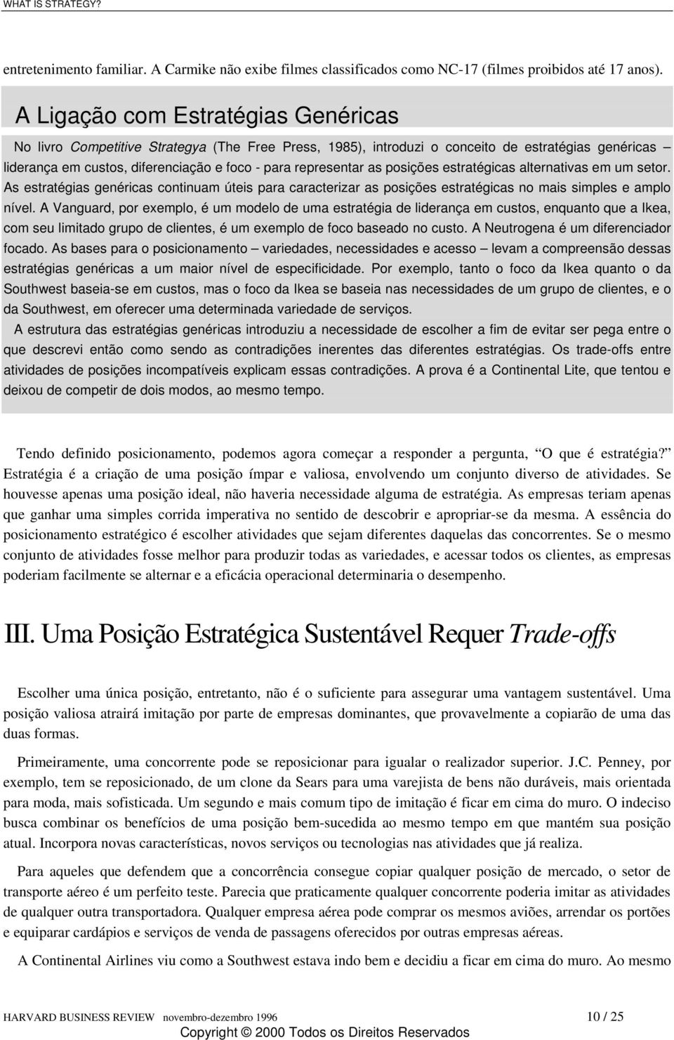 as posições estratégicas alternativas em um setor. As estratégias genéricas continuam úteis para caracterizar as posições estratégicas no mais simples e amplo nível.