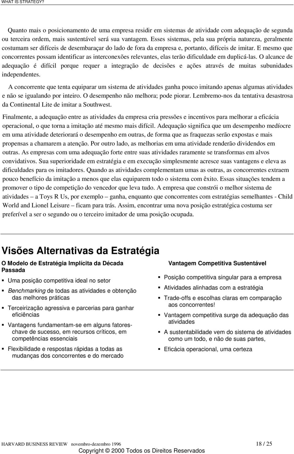 E mesmo que concorrentes possam identificar as interconexões relevantes, elas terão dificuldade em duplicá-las.