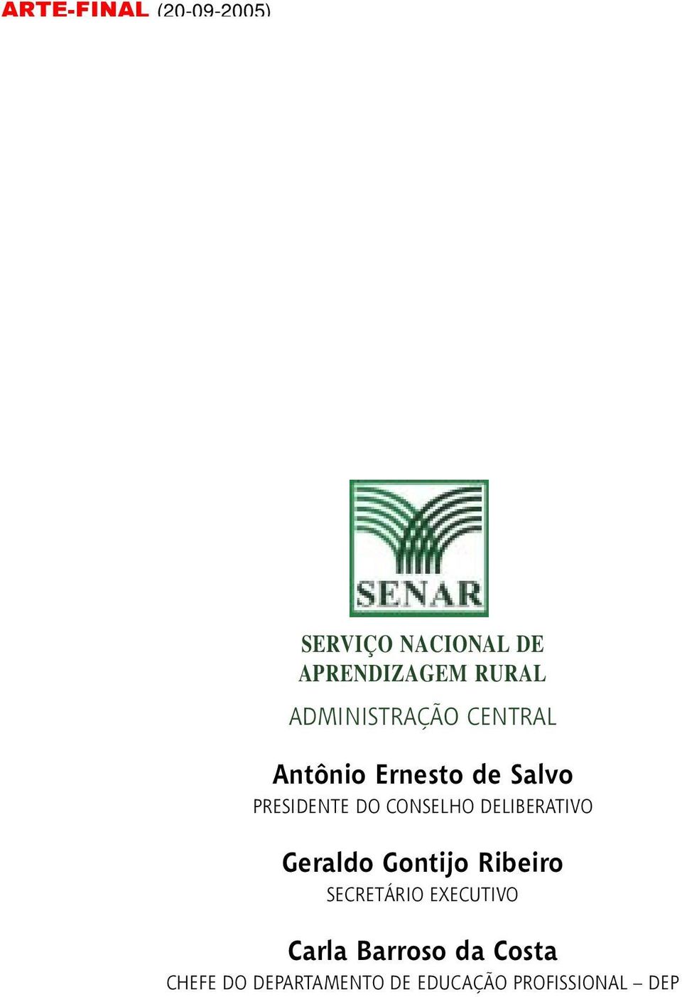 CONSELHO DELIBERATIVO Geraldo Gontijo Ribeiro SECRETÁRIO EXECUTIVO