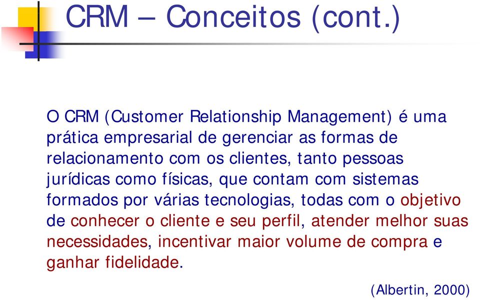 relacionamento com os clientes, tanto pessoas jurídicas como físicas, que contam com sistemas