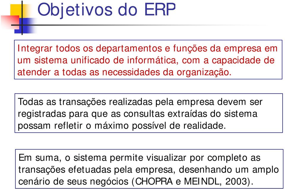 Todas as transações realizadas pela empresa devem ser registradas para que as consultas extraídas do sistema possam