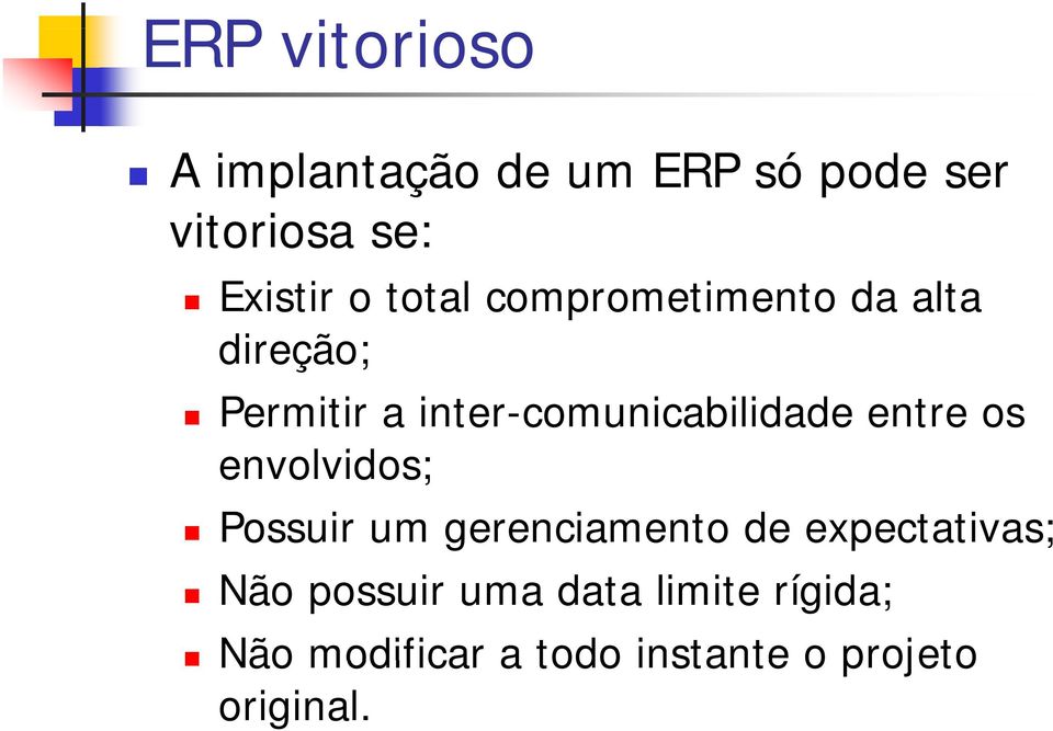 entre os envolvidos; lid Possuir um gerenciamento de expectativas; Não