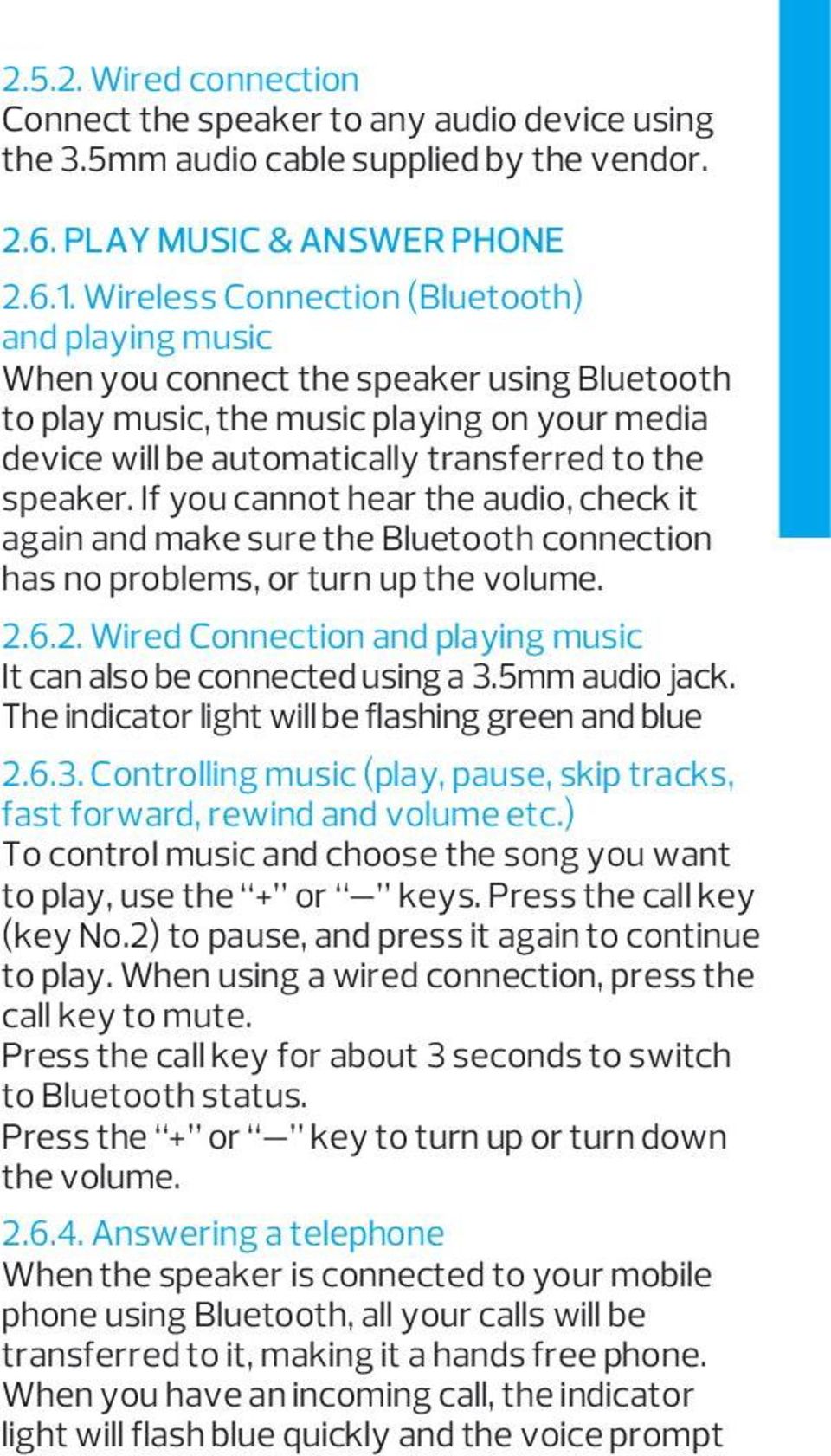 If you cannot hear the audio, check it again and make sure the Bluetooth connection has no problems, or turn up the volume. 2.6.2. Wired Connection and playing music It can also be connected using a 3.