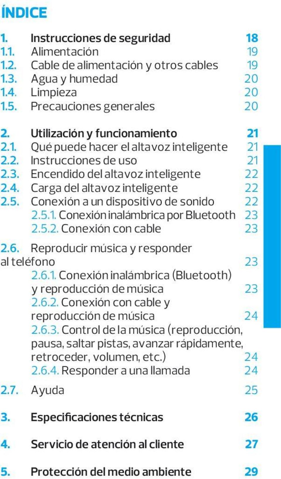 Conexión a un dispositivo de sonido 22 2.5.1. Conexión inalámbrica por Bluetooth 23 2.5.2. Conexión con cable 23 2.6. Reproducir música y responder al teléfono 23 2.6.1. Conexión inalámbrica (Bluetooth) y reproducción de música 23 2.