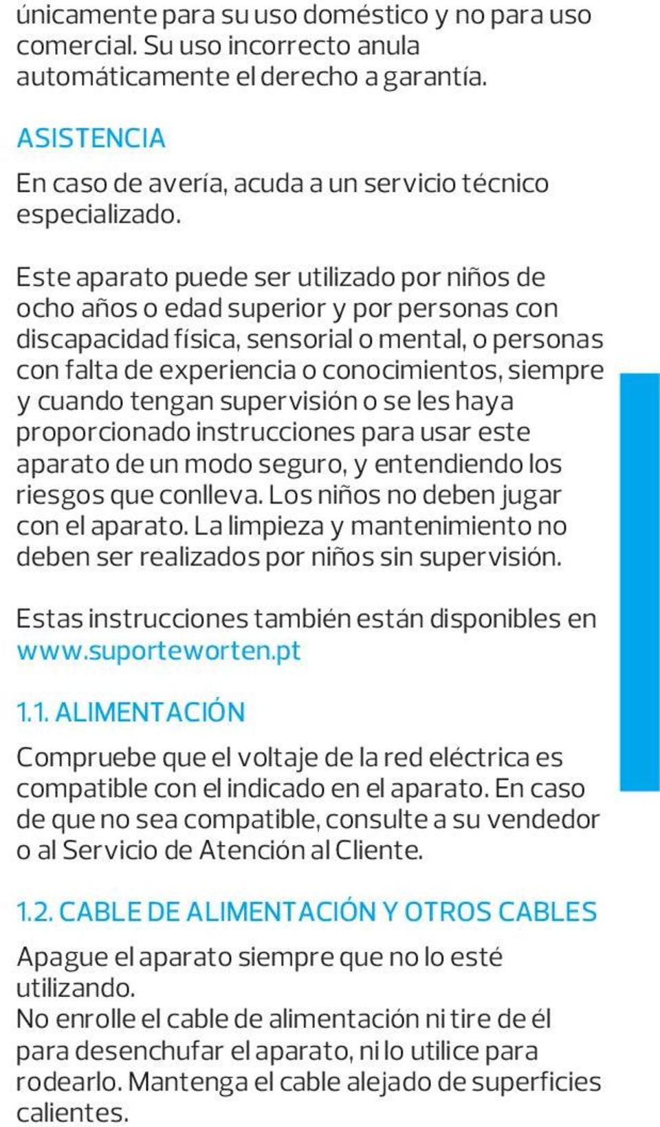 cuando tengan supervisión o se les haya proporcionado instrucciones para usar este aparato de un modo seguro, y entendiendo los riesgos que conlleva. Los niños no deben jugar con el aparato.