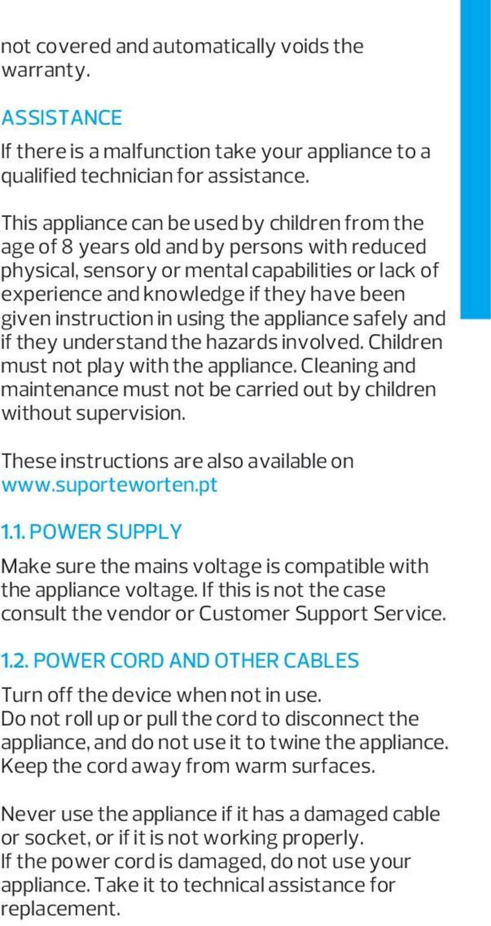 instruction in using the appliance safely and if they understand the hazards involved. Children must not play with the appliance.