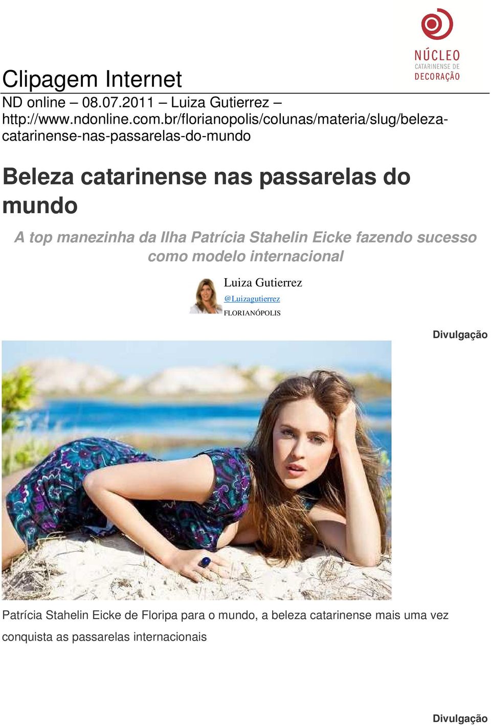 do mundo A top manezinha da Ilha Patrícia Stahelin Eicke fazendo sucesso como modelo internacional Luiza Gutierrez