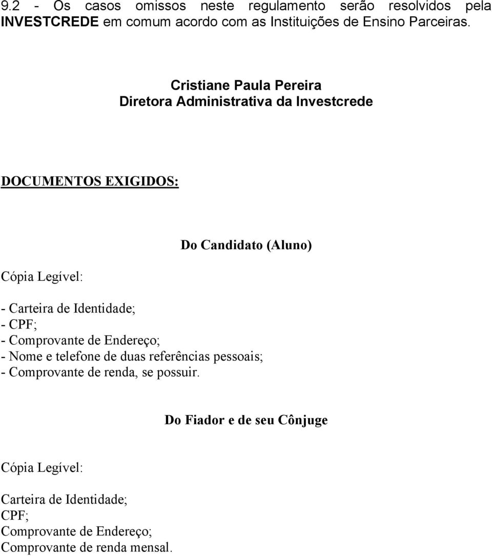 Cristiane Paula Pereira Diretora Administrativa da Investcrede DOCUMENTOS EXIGIDOS: Cópia Legível: Do Candidato (Aluno) -