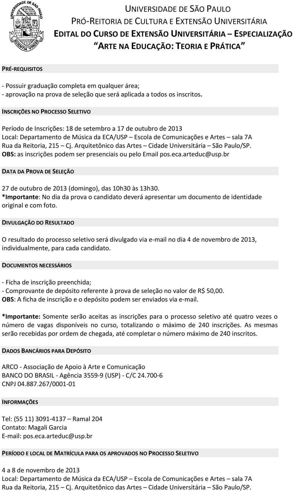 Arquitetônico das Artes Cidade Universitária São Paulo/SP. OBS: as inscrições podem ser presenciais ou pelo Email pos.eca.arteduc@usp.