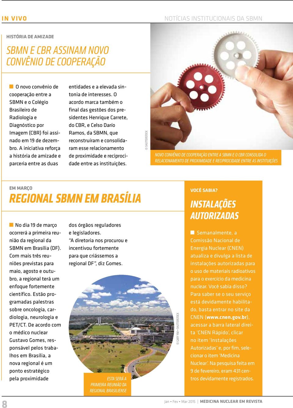 O acordo marca também o final das gestões dos presidentes Henrique Carrete, do CBR, e Celso Darío Ramos, da SBMN, que reconstruíram e consolidaram esse relacionamento de proximidade e reciprocidade