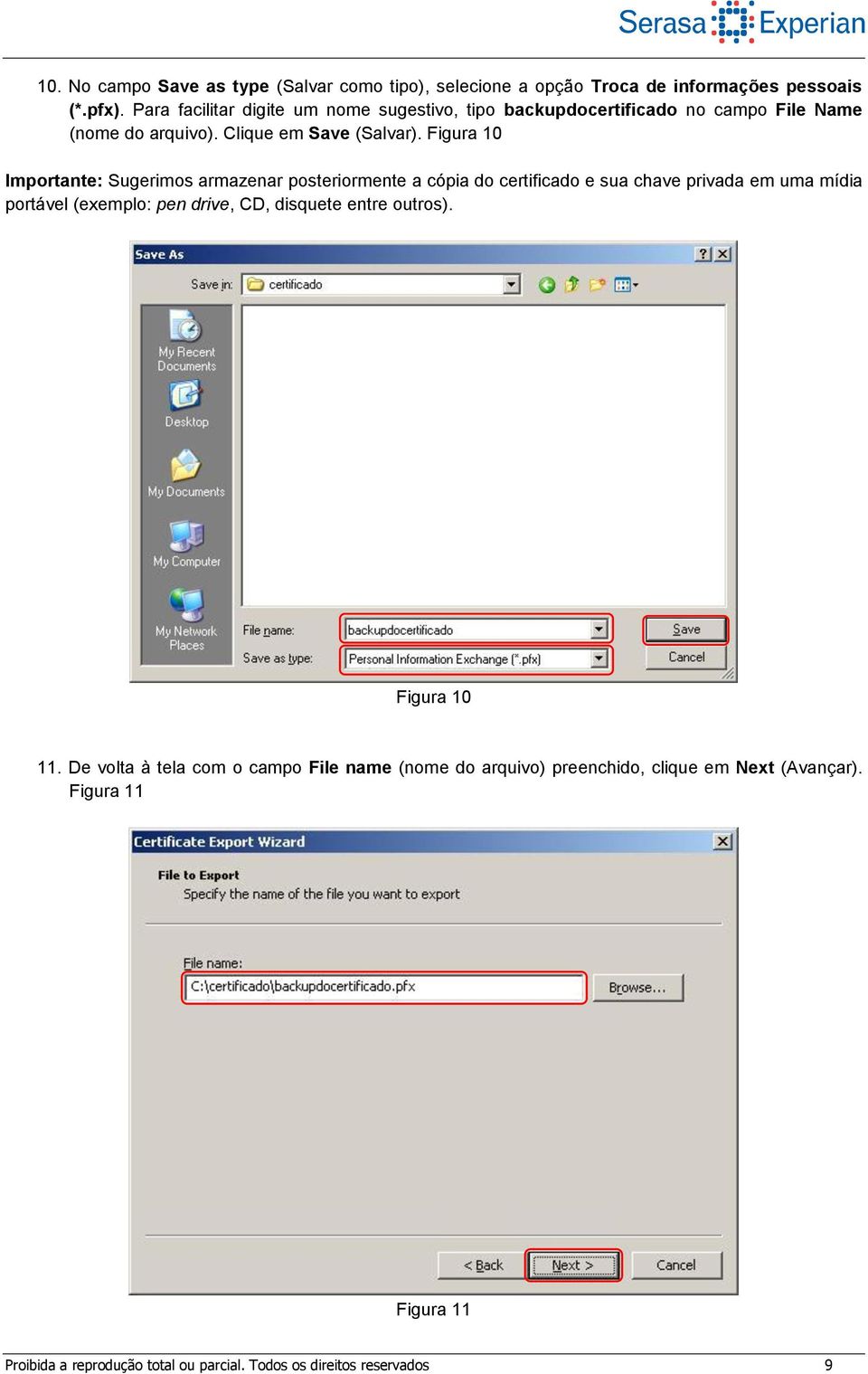 Figura 10 Importante: Sugerimos armazenar posteriormente a cópia do certificado e sua chave privada em uma mídia portável (exemplo: pen drive, CD,