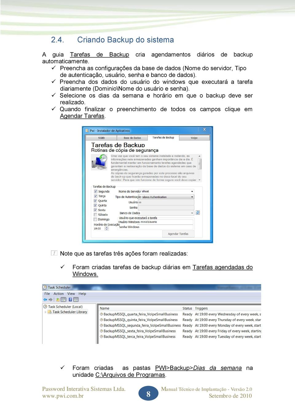 Preencha dos dados do usuário do windows que executará a tarefa diariamente (Dominio\Nome do usuário e senha).