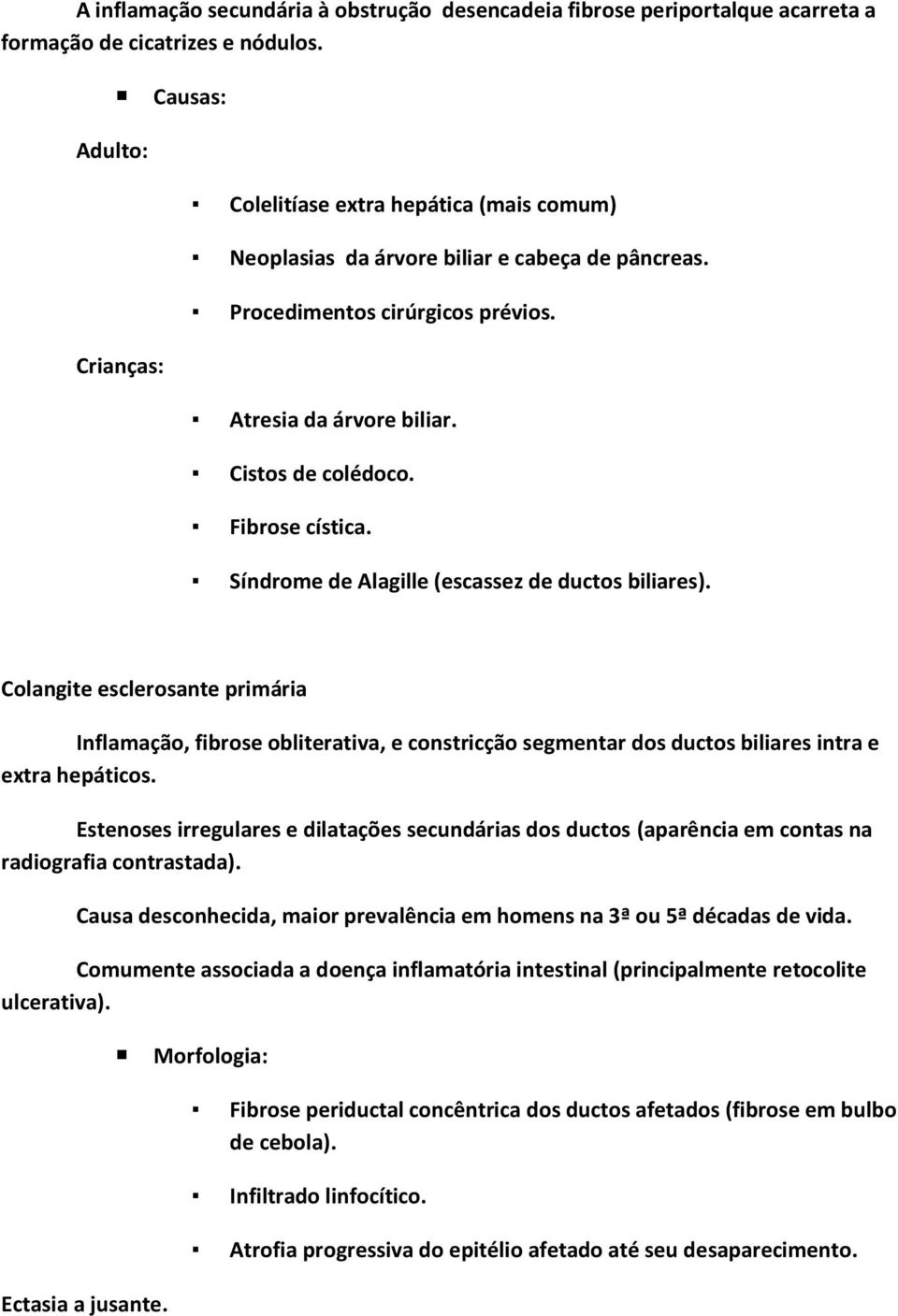 Fibrose cística. Síndrome de Alagille (escassez de ductos biliares).